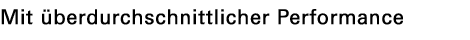 Mit überdurchschnittlicher Performance 