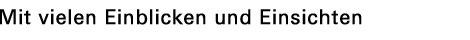 Mit vielen Einblicken und Einsichten